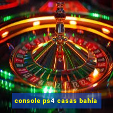 console ps4 casas bahia